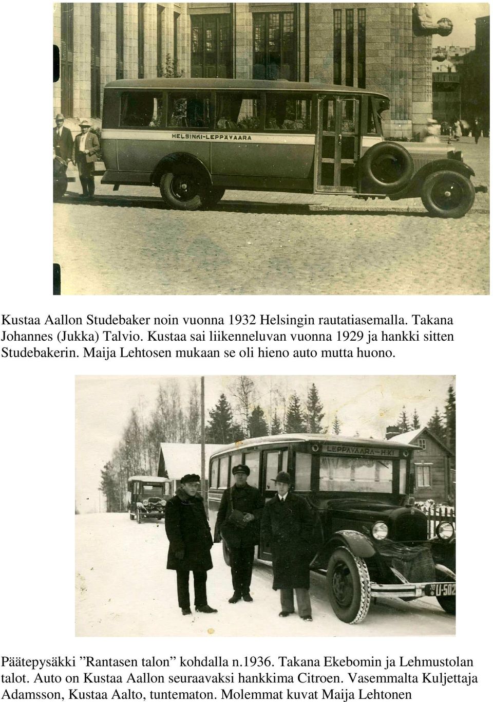 Maija Lehtosen mukaan se oli hieno auto mutta huono. Päätepysäkki Rantasen talon kohdalla n.1936.