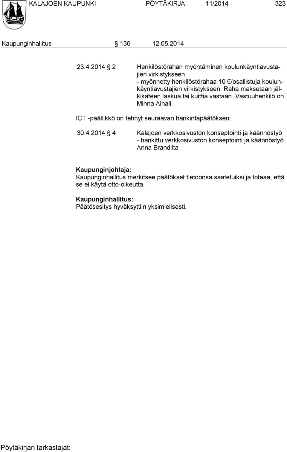 23.4.2014 2 Henkilöstörahan myöntäminen koulunkäyntiavustajien virkistykseen - myönnetty henkilöstörahaa 10 /osallistuja koulunkäyntiavustajien virkistykseen.