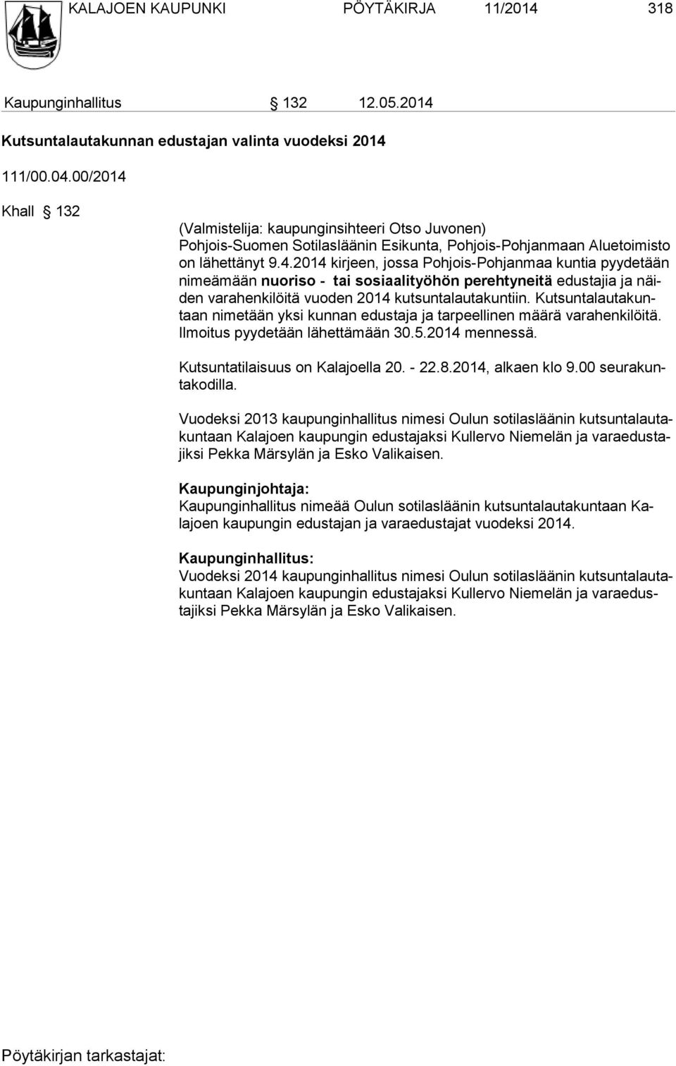 Kut suntalauta kuntaan ni metään yksi kun nan edustaja ja tar peelli nen mää rä varahenki löitä. Ilmoi tus pyydetään lä hettä mään 30.5.2014 mennes sä. Kutsuntatilaisuus on Kalajoella 20. - 22.8.