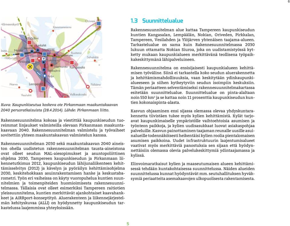 lähipalveluineen. Kuva: Kaupunkiseutua koskeva ote Pirkanmaan maakuntakaavan 2040 perusratkaisuista (28.4.2014). Lähde: Pirkanmaan liitto.