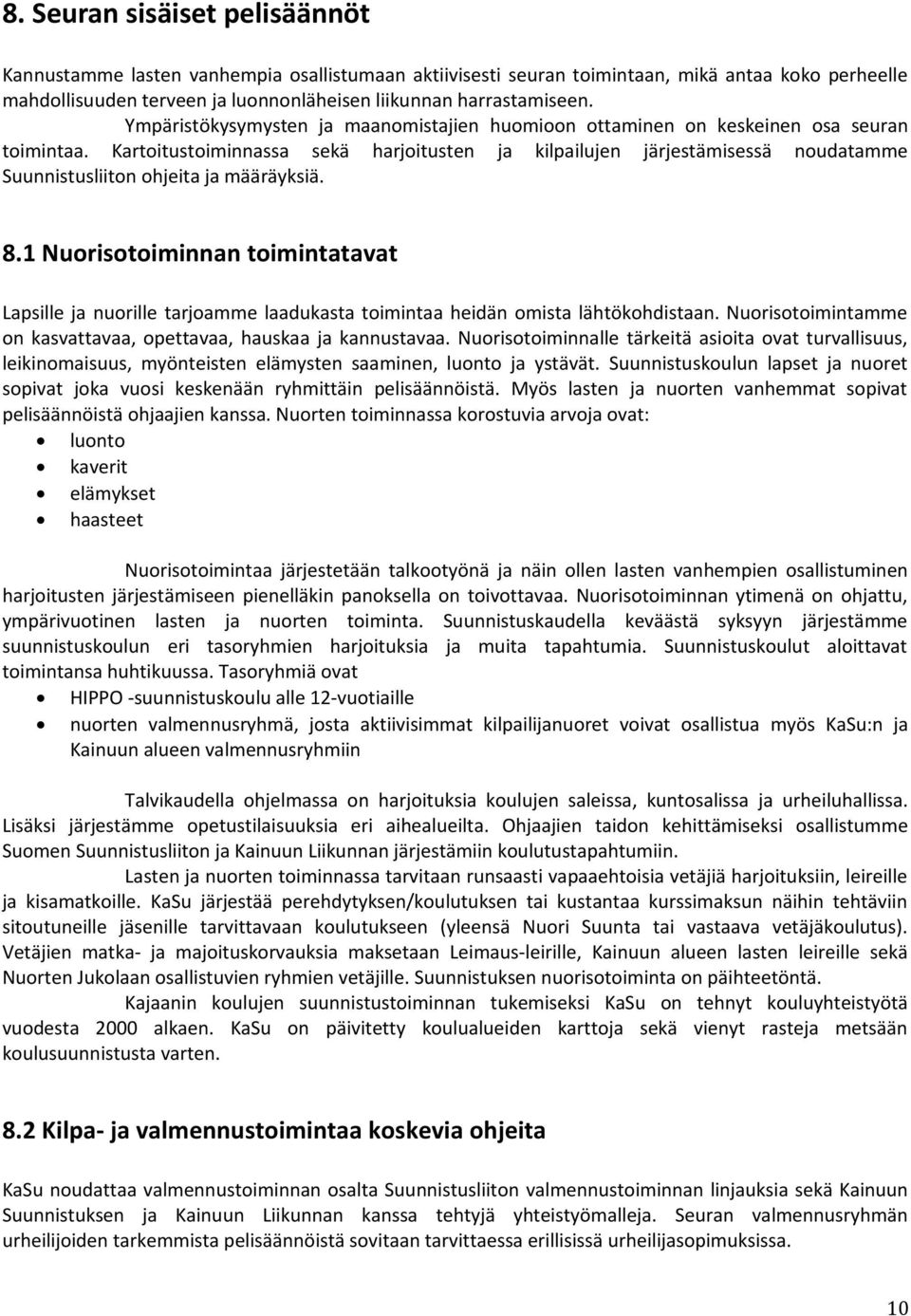 Kartoitustoiminnassa sekä harjoitusten ja kilpailujen järjestämisessä noudatamme Suunnistusliiton ohjeita ja määräyksiä. 8.