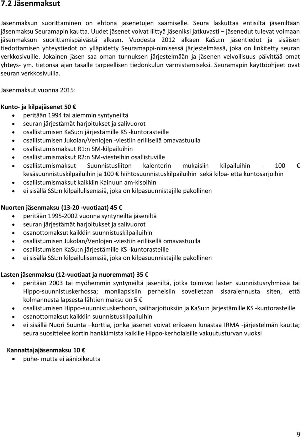 Vuodesta 2012 alkaen KaSu:n jäsentiedot ja sisäisen tiedottamisen yhteystiedot on ylläpidetty Seuramappi-nimisessä järjestelmässä, joka on linkitetty seuran verkkosivuille.