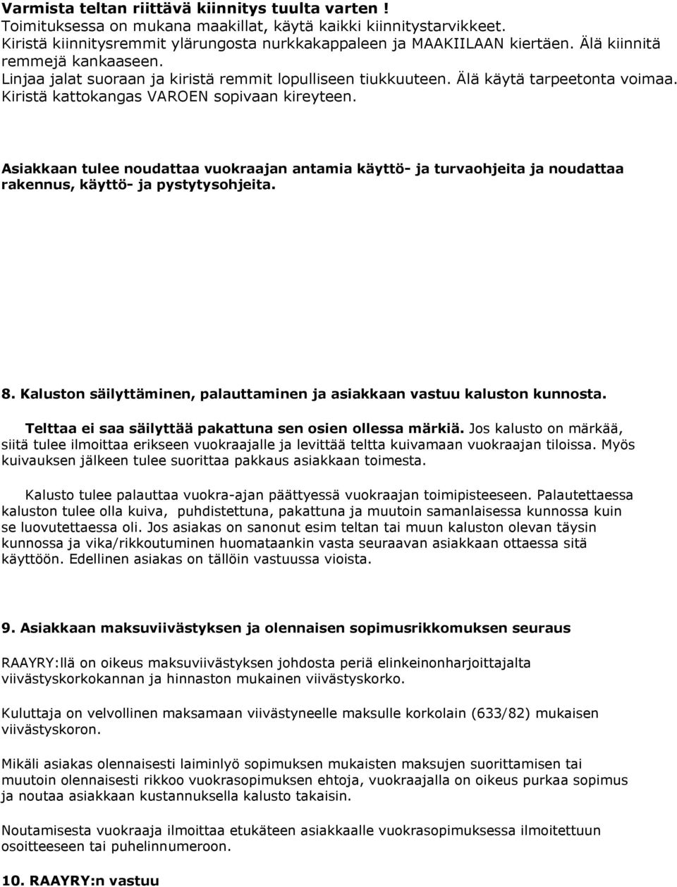 Asiakkaan tulee noudattaa vuokraajan antamia käyttö- ja turvaohjeita ja noudattaa rakennus, käyttö- ja pystytysohjeita. 8. Kaluston säilyttäminen, palauttaminen ja asiakkaan vastuu kaluston kunnosta.