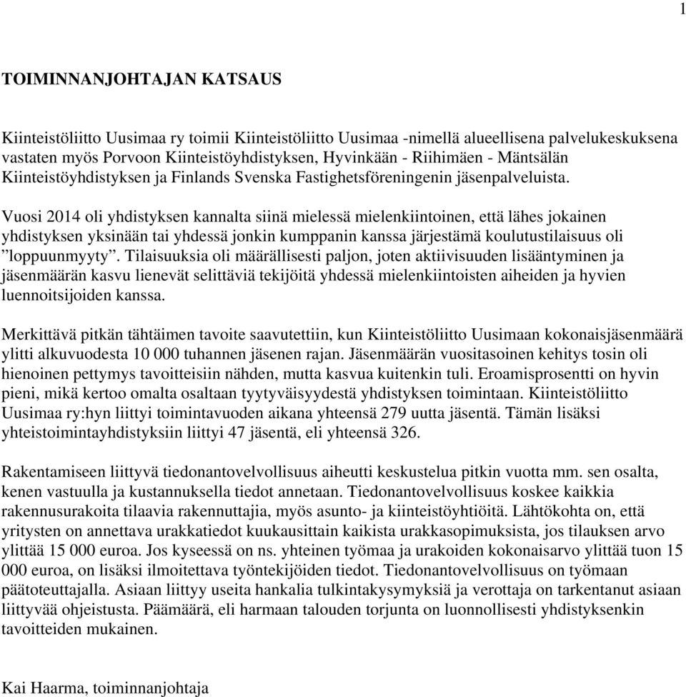 Vuosi 2014 oli yhdistyksen kannalta siinä mielessä mielenkiintoinen, että lähes jokainen yhdistyksen yksinään tai yhdessä jonkin kumppanin kanssa järjestämä koulutustilaisuus oli loppuunmyyty.