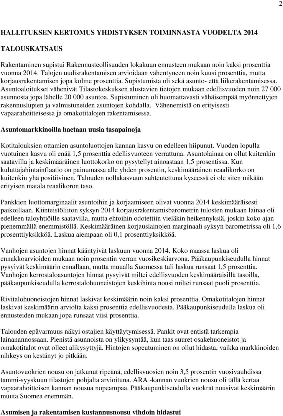 Asuntoaloitukset vähenivät Tilastokeskuksen alustavien tietojen mukaan edellisvuoden noin 27 000 asunnosta jopa lähelle 20 000 asuntoa.