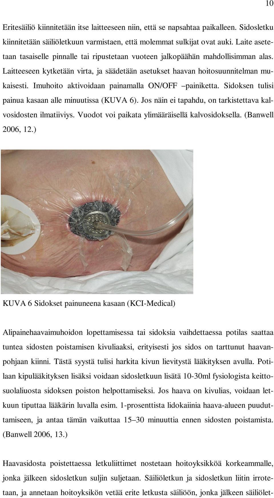 Imuhoito aktivoidaan painamalla ON/OFF painiketta. Sidoksen tulisi painua kasaan alle minuutissa (KUVA 6). Jos näin ei tapahdu, on tarkistettava kalvosidosten ilmatiiviys.