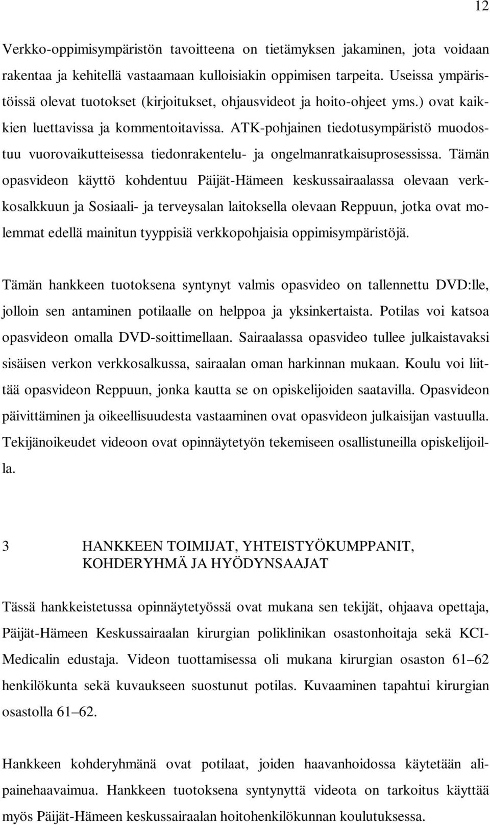 ATK-pohjainen tiedotusympäristö muodostuu vuorovaikutteisessa tiedonrakentelu- ja ongelmanratkaisuprosessissa.