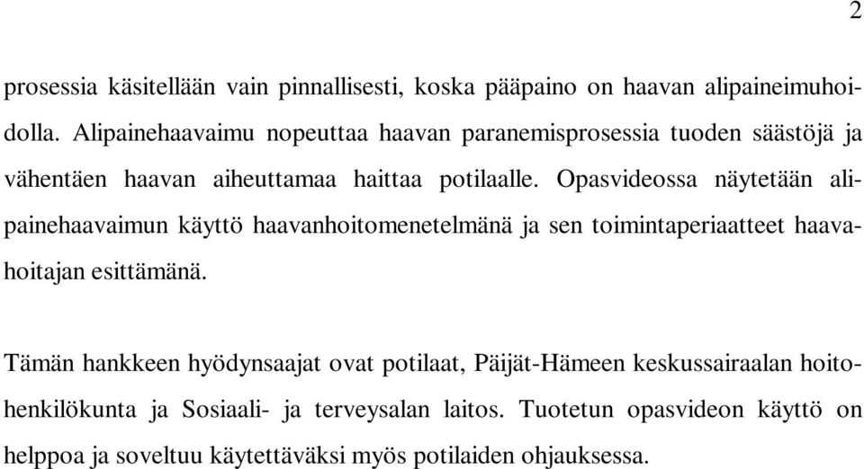 Opasvideossa näytetään alipainehaavaimun käyttö haavanhoitomenetelmänä ja sen toimintaperiaatteet haavahoitajan esittämänä.