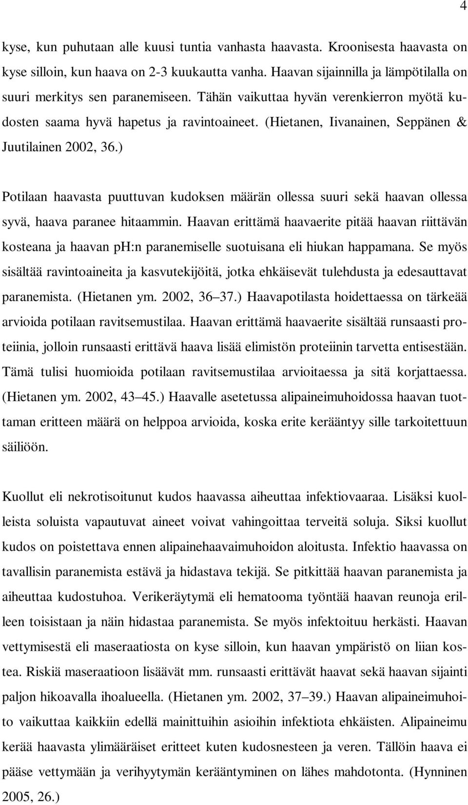 ) Potilaan haavasta puuttuvan kudoksen määrän ollessa suuri sekä haavan ollessa syvä, haava paranee hitaammin.