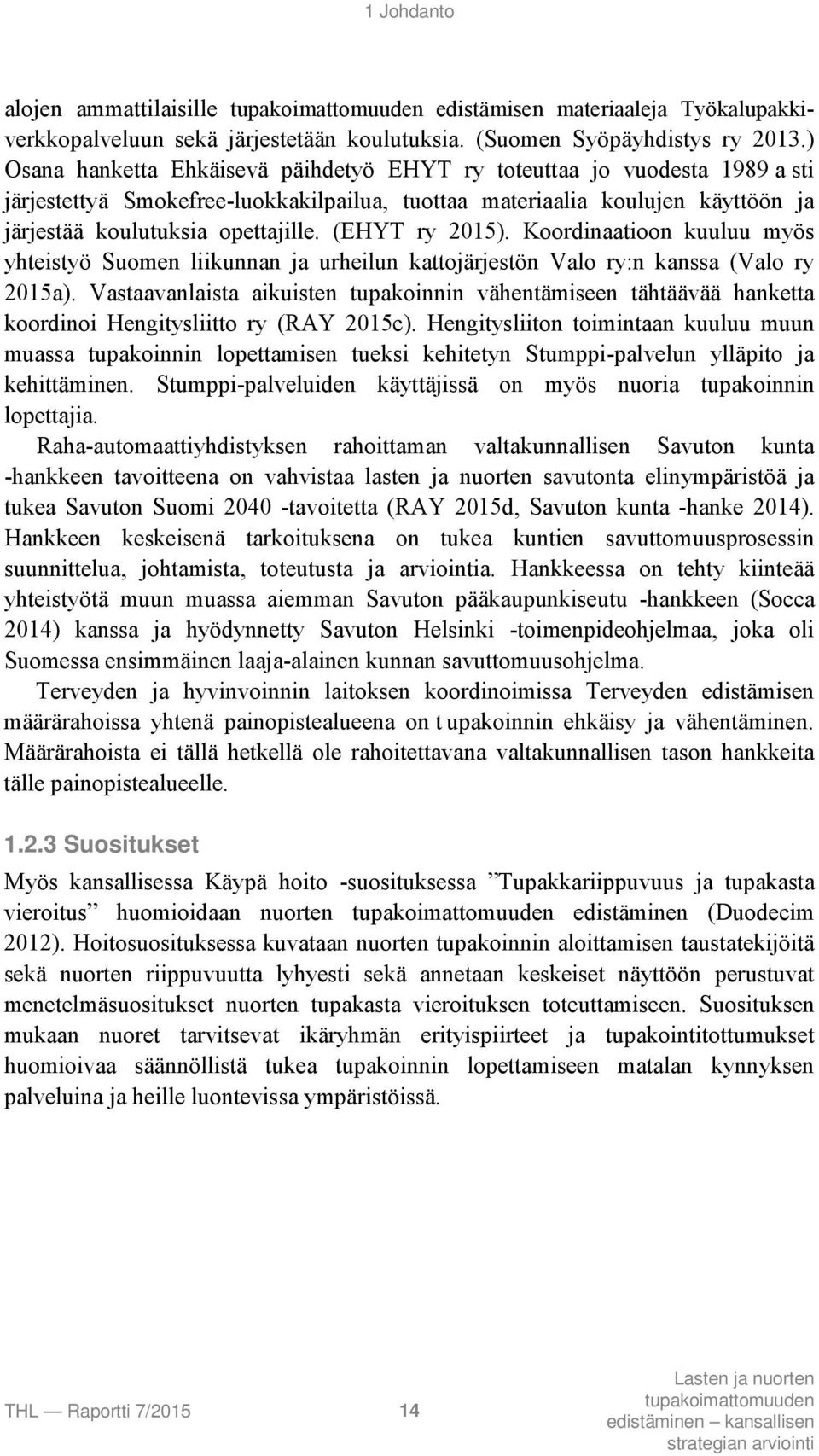 (EHYT ry 2015). Koordinaatioon kuuluu myös yhteistyö Suomen liikunnan ja urheilun kattojärjestön Valo ry:n kanssa (Valo ry 2015a).