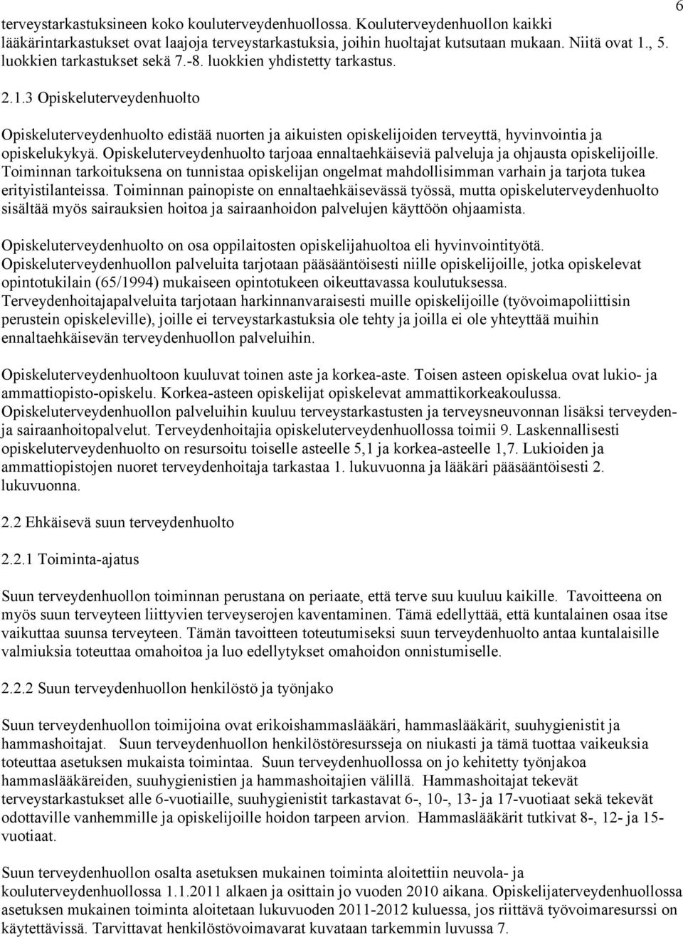 3 Opiskeluterveydenhuolto Opiskeluterveydenhuolto edistää nuorten ja aikuisten opiskelijoiden terveyttä, hyvinvointia ja opiskelukykyä.