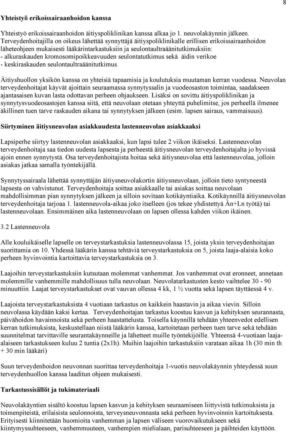 kromosomipoikkeavuuden seulontatutkimus sekä äidin verikoe - keskiraskauden seulontaultraäänitutkimus Äitiyshuollon yksikön kanssa on yhteisiä tapaamisia ja koulutuksia muutaman kerran vuodessa.