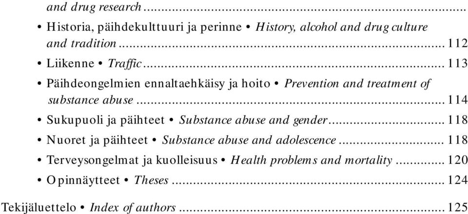 ..114 Sukupuoli ja päihteet Substance abuse and gender... 118 Nuoret ja päihteet Substance abuse and adolescence.