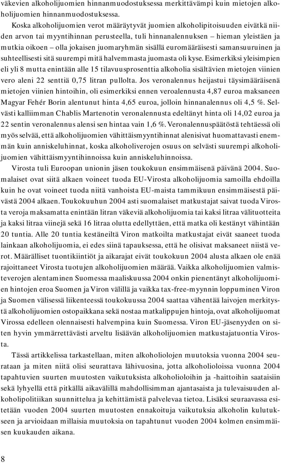 juomaryhmän sisällä euromääräisesti samansuuruinen ja suhteellisesti sitä suurempi mitä halvemmasta juomasta oli kyse.