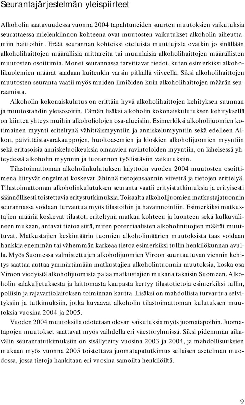 Eräät seurannan kohteiksi otetuista muuttujista ovatkin jo sinällään alkoholihaittojen määrällisiä mittareita tai muunlaisia alkoholihaittojen määrällisten muutosten osoittimia.