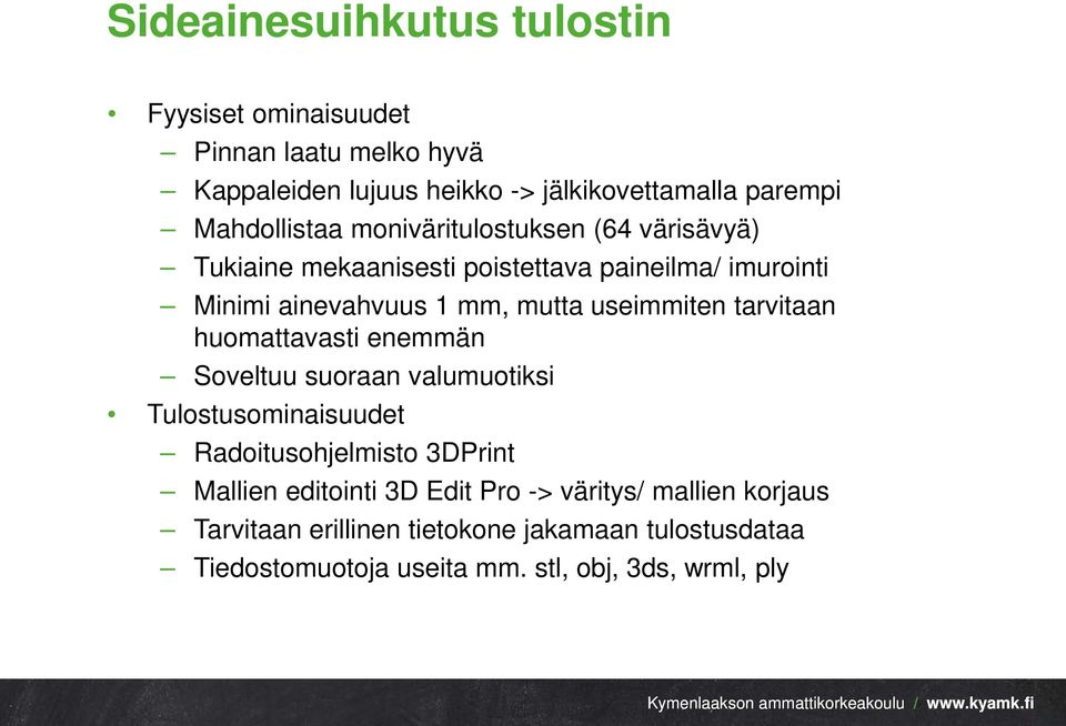 useimmiten tarvitaan huomattavasti enemmän Soveltuu suoraan valumuotiksi Tulostusominaisuudet Radoitusohjelmisto 3DPrint Mallien