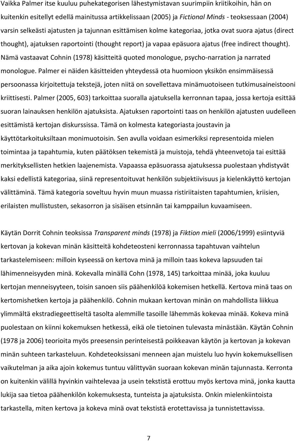 Nämä vastaavat Cohnin (1978) käsitteitä quoted monologue, psycho-narration ja narrated monologue.