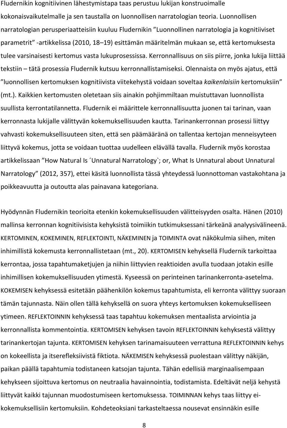 tulee varsinaisesti kertomus vasta lukuprosessissa. Kerronnallisuus on siis piirre, jonka lukija liittää tekstiin tätä prosessia Fludernik kutsuu kerronnallistamiseksi.