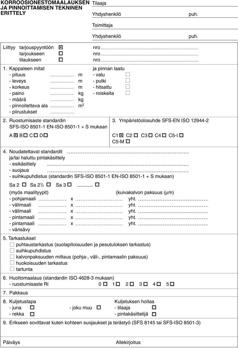 Ympäristöolosuhde SFS-EN ISO 12944-2 SFS-ISO 8501-1 EN-ISO 8501-1 + S mukaan A B C D C1 C2 C3 C4 C5-I C5-M 4.