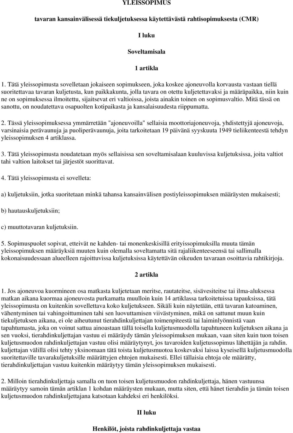 määräpaikka, niin kuin ne on sopimuksessa ilmoitettu, sijaitsevat eri valtioissa, joista ainakin toinen on sopimusvaltio.