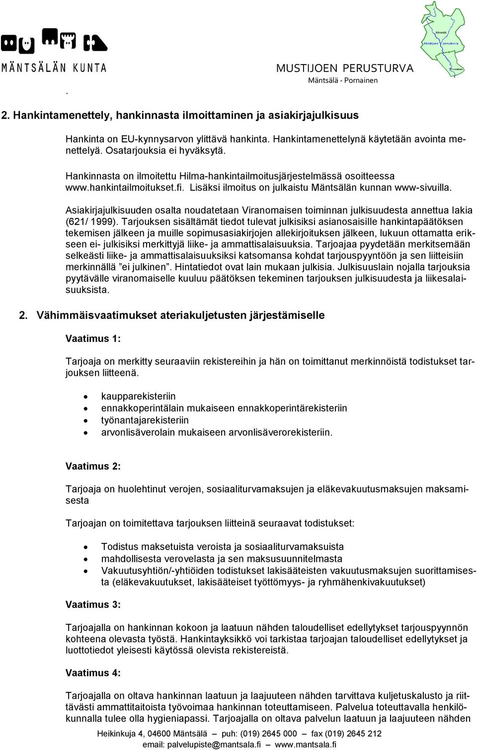 Asiakirjajulkisuuden osalta noudatetaan Viranomaisen toiminnan julkisuudesta annettua lakia (621/ 1999).