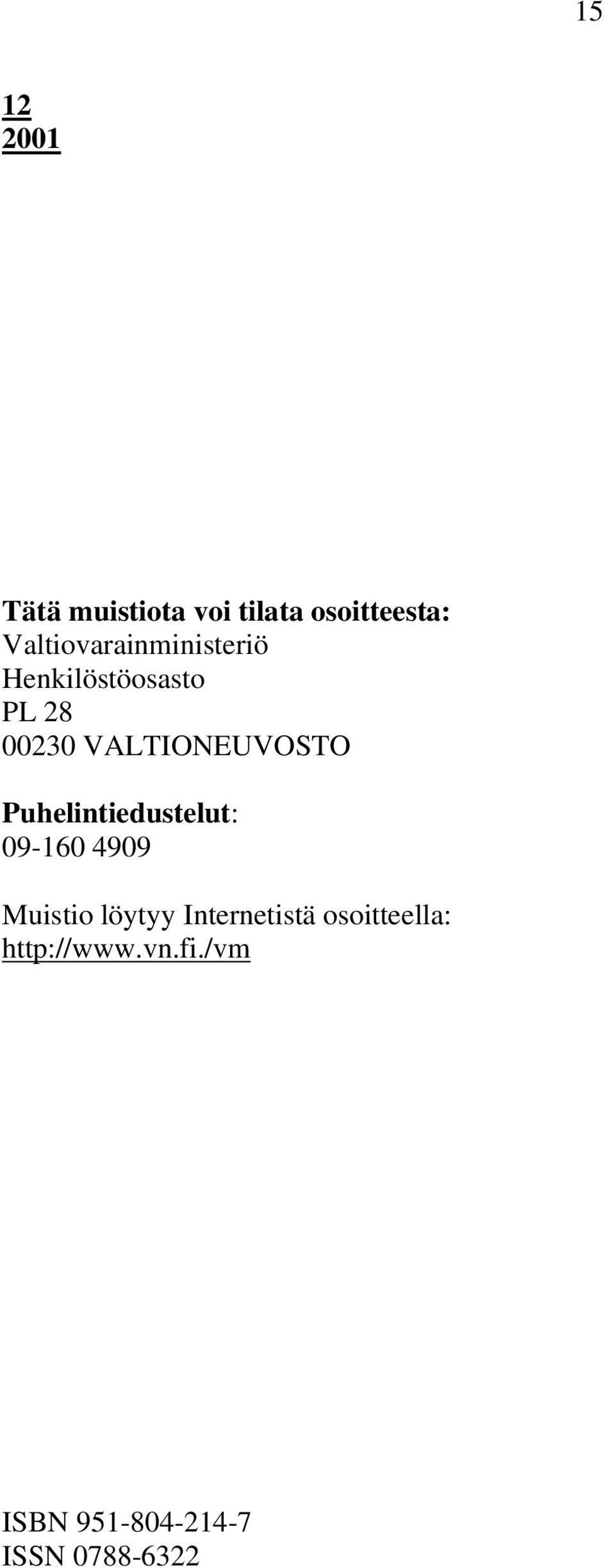 VALTIONEUVOSTO Puhelintiedustelut: 09-160 4909 Muistio