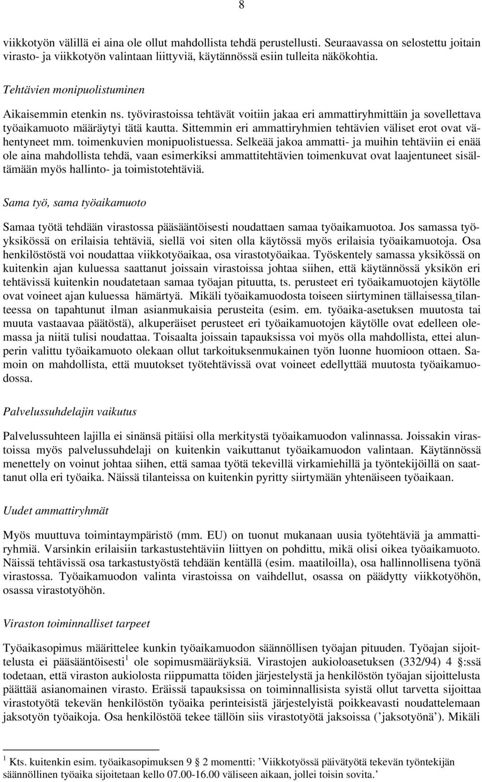 Sittemmin eri ammattiryhmien tehtävien väliset erot ovat vähentyneet mm. toimenkuvien monipuolistuessa.