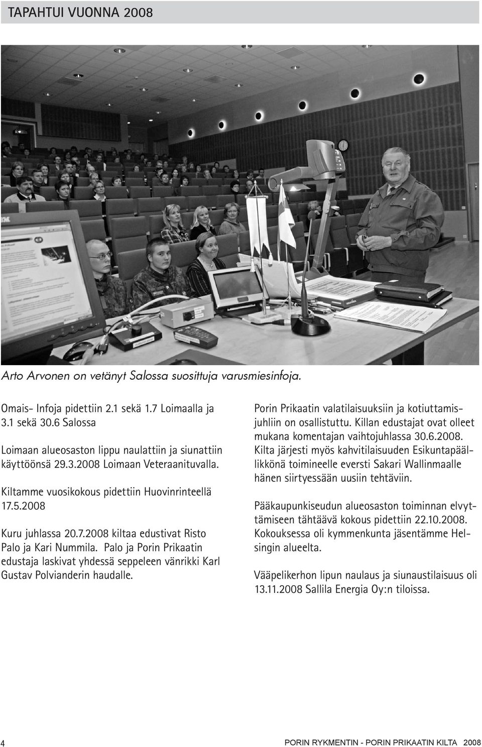 5.2008 Kuru juhlassa 20.7.2008 kiltaa edustivat Risto Palo ja Kari Nummila. Palo ja Porin Prikaatin edustaja laskivat yhdessä seppeleen vänrikki Karl Gustav Polvianderin haudalle.