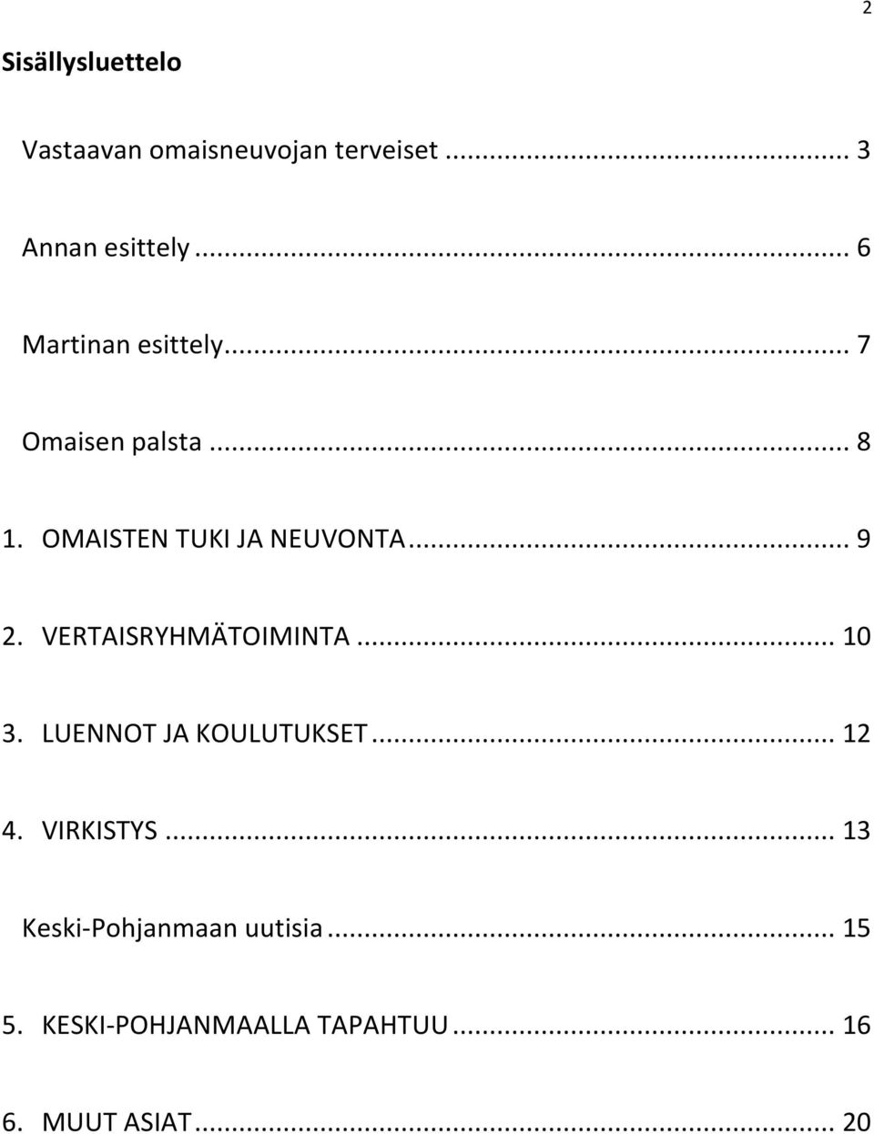 .. 9 2. VERTAISRYHMÄTOIMINTA... 10 3. LUENNOT JA KOULUTUKSET... 12 4. VIRKISTYS.