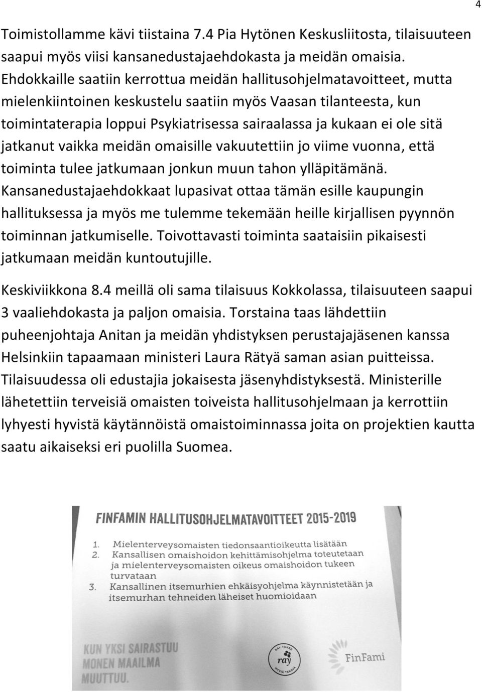 ole sitä jatkanut vaikka meidän omaisille vakuutettiin jo viime vuonna, että toiminta tulee jatkumaan jonkun muun tahon ylläpitämänä.