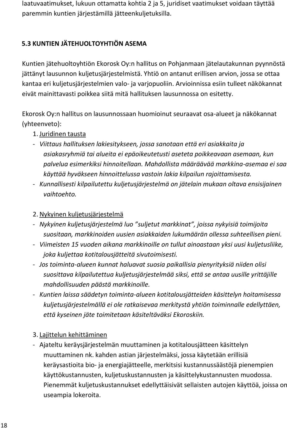 3 KUNTIEN JÄTEHUOLTOYHTIÖN ASEMA Kuntien jätehuoltoyhtiön Ekorosk Oy:n hallitus on Pohjanmaan jätelautakunnan pyynnöstä jättänyt lausunnon kuljetusjärjestelmistä.