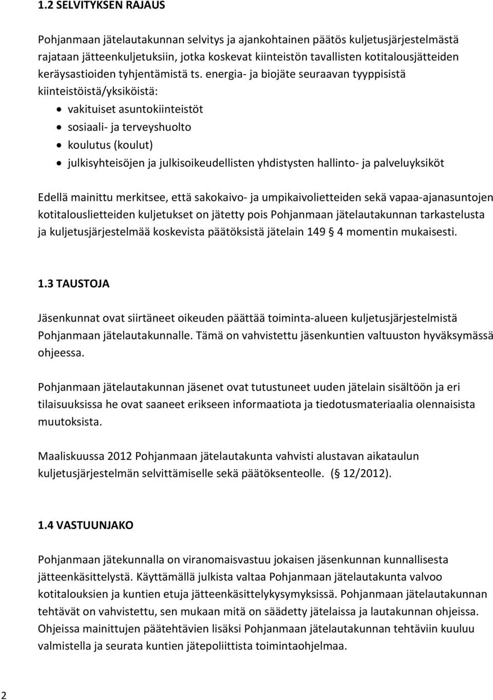 energia- ja biojäte seuraavan tyyppisistä kiinteistöistä/yksiköistä: vakituiset asuntokiinteistöt sosiaali- ja terveyshuolto koulutus (koulut) julkisyhteisöjen ja julkisoikeudellisten yhdistysten