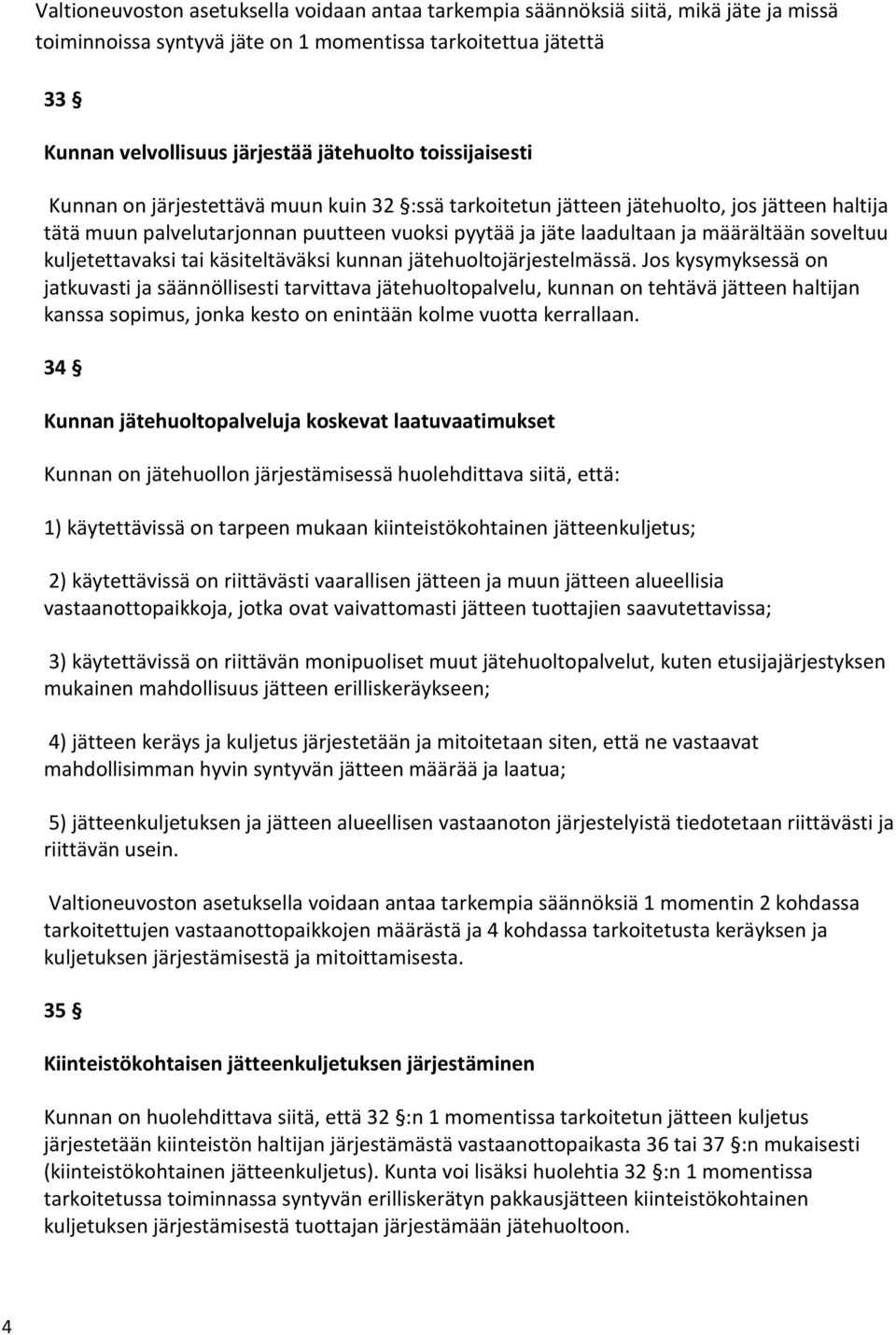 soveltuu kuljetettavaksi tai käsiteltäväksi kunnan jätehuoltojärjestelmässä.