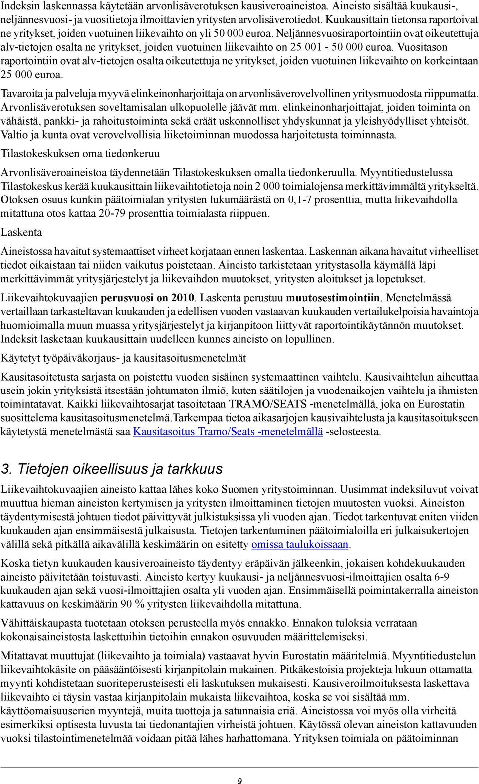 Neljännesvuosiraportointiin ovat oikeutettuja alv-tietojen osalta ne yritykset, joiden vuotuinen liikevaihto on 25 001-50 000 euroa.