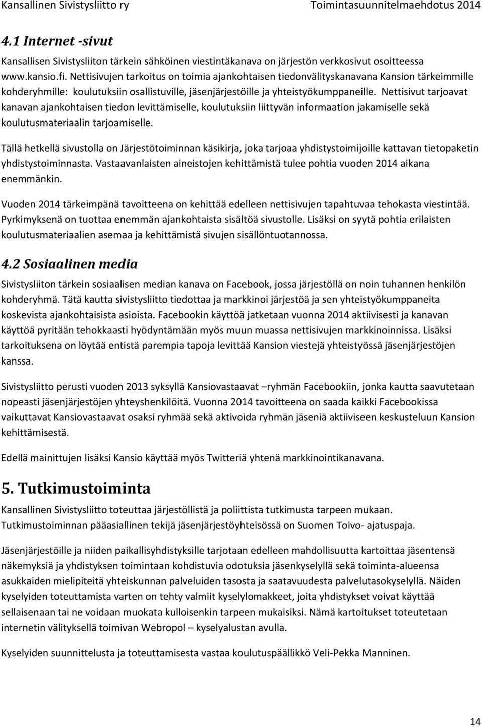 Nettisivut tarjoavat kanavan ajankohtaisen tiedon levittämiselle, koulutuksiin liittyvän informaation jakamiselle sekä koulutusmateriaalin tarjoamiselle.