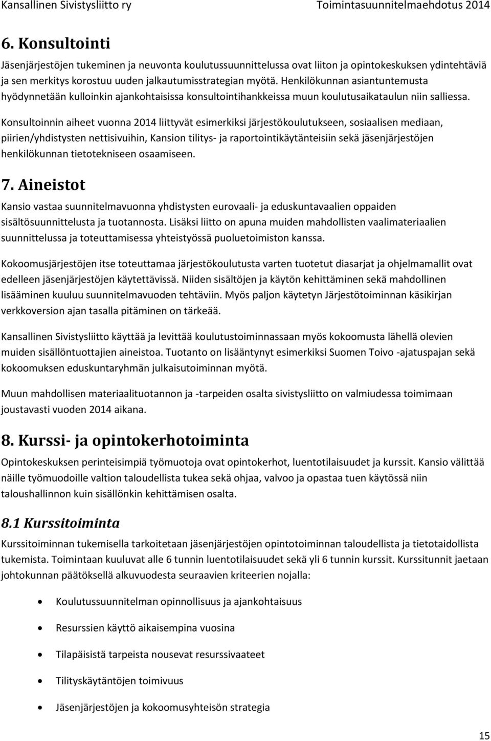 Konsultoinnin aiheet vuonna 2014 liittyvät esimerkiksi järjestökoulutukseen, sosiaalisen mediaan, piirien/yhdistysten nettisivuihin, Kansion tilitys- ja raportointikäytänteisiin sekä jäsenjärjestöjen