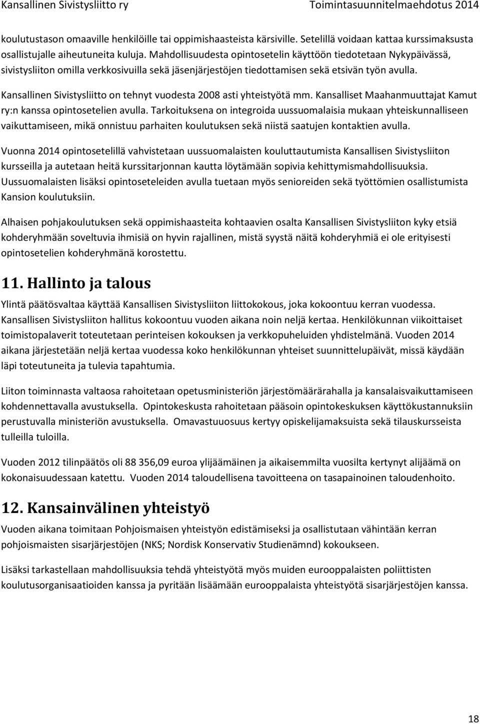 Kansallinen Sivistysliitto on tehnyt vuodesta 2008 asti yhteistyötä mm. Kansalliset Maahanmuuttajat Kamut ry:n kanssa opintosetelien avulla.