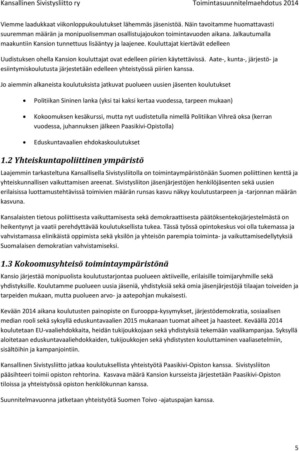 Aate-, kunta-, järjestö- ja esiintymiskoulutusta järjestetään edelleen yhteistyössä piirien kanssa.