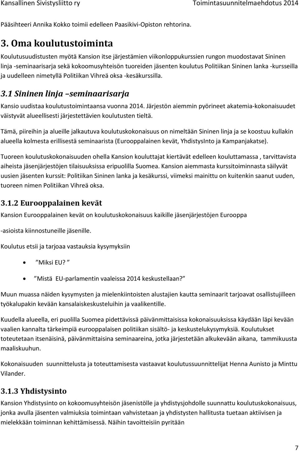 Politiikan Sininen lanka -kursseilla ja uudelleen nimetyllä Politiikan Vihreä oksa -kesäkurssilla. 3.1 Sininen linja seminaarisarja Kansio uudistaa koulutustoimintaansa vuonna 2014.