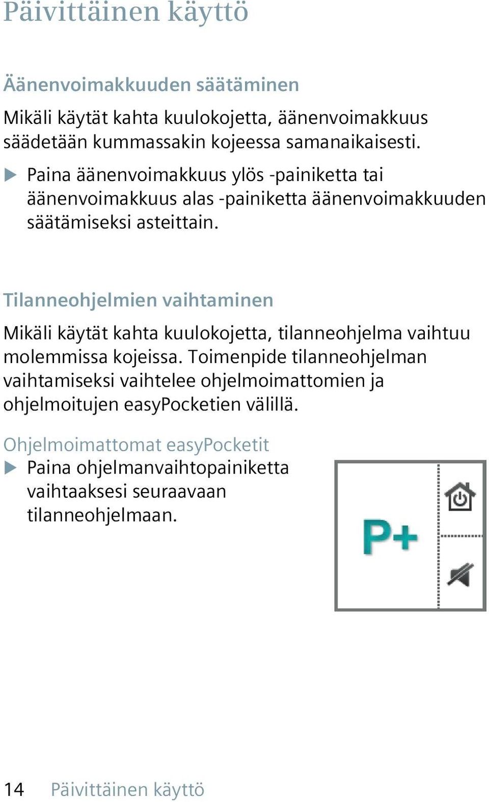 Tilanneohjelmien vaihtaminen Mikäli käytät kahta kuulokojetta, tilanneohjelma vaihtuu molemmissa kojeissa.