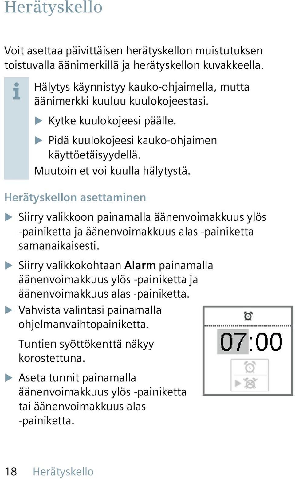 Muutoin et voi kuulla hälytystä. Herätyskellon asettaminen XXSiirry valikkoon painamalla äänenvoimakkuus ylös -painiketta ja äänenvoimakkuus alas -painiketta samanaikaisesti.