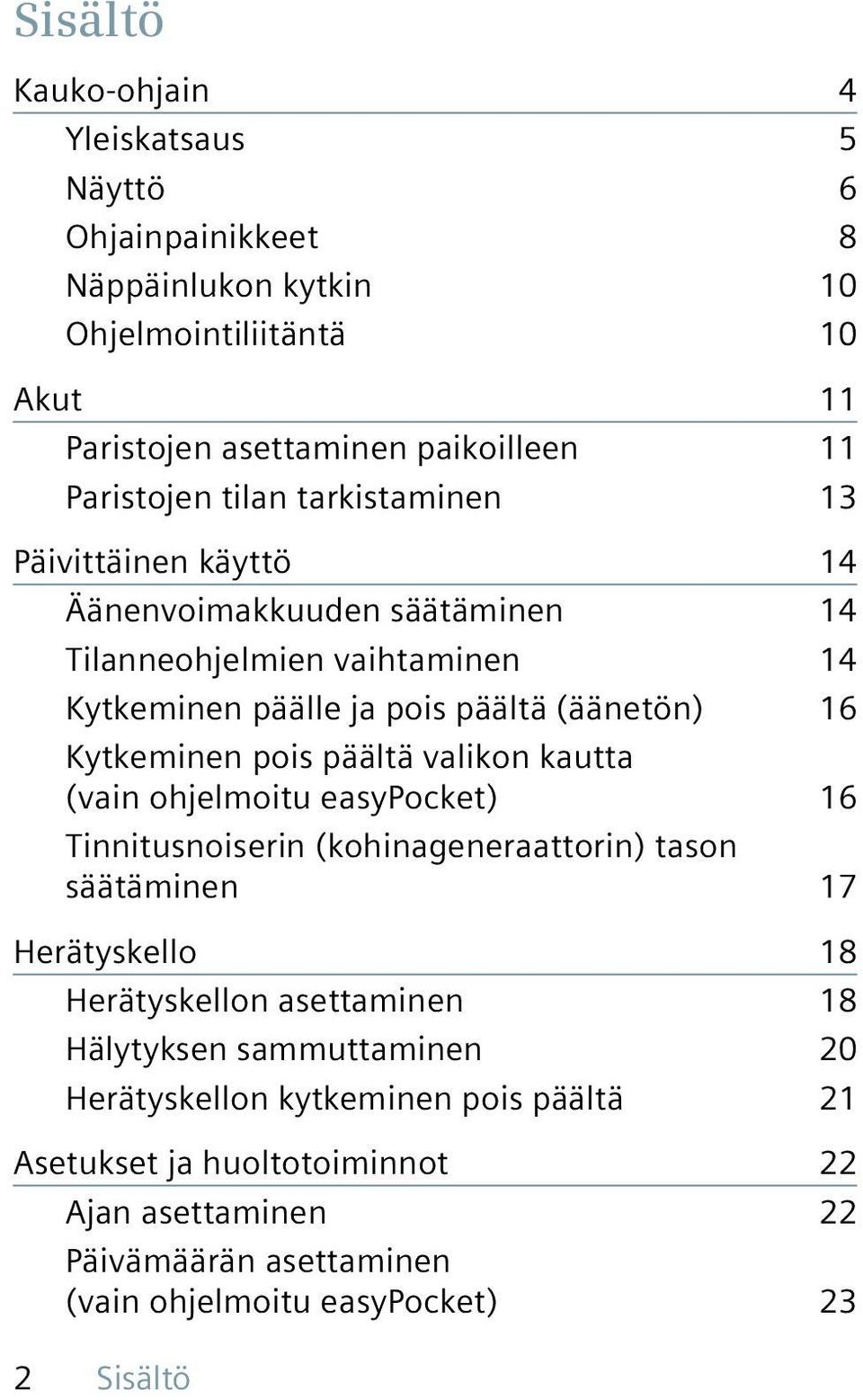 pois päältä valikon kautta (vain ohjelmoitu easypocket) 16 Tinnitusnoiserin (kohinageneraattorin) tason säätäminen 17 Herätyskello 18 Herätyskellon asettaminen 18