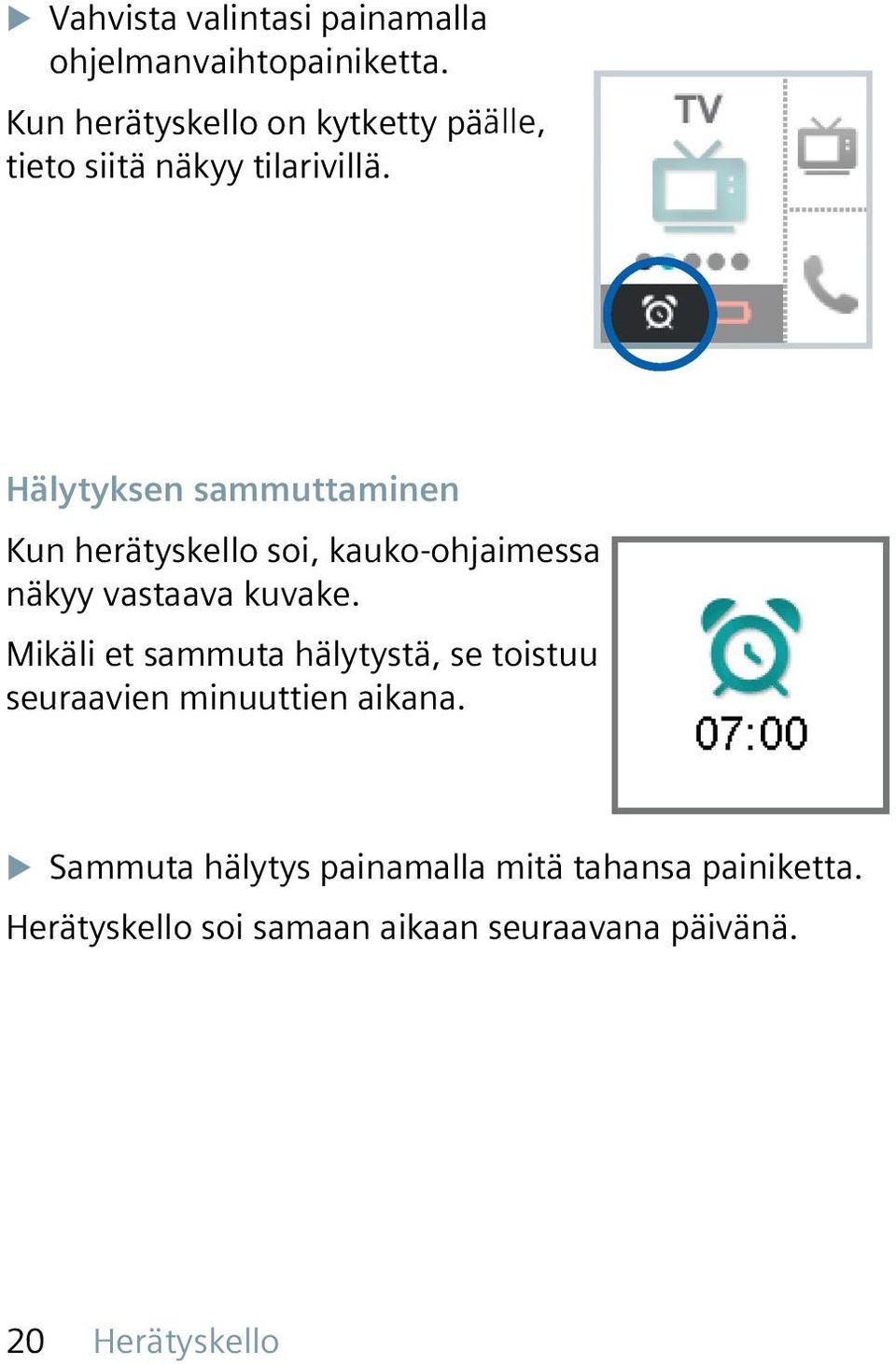 Hälytyksen sammuttaminen Kun herätyskello soi, kauko-ohjaimessa näkyy vastaava kuvake.