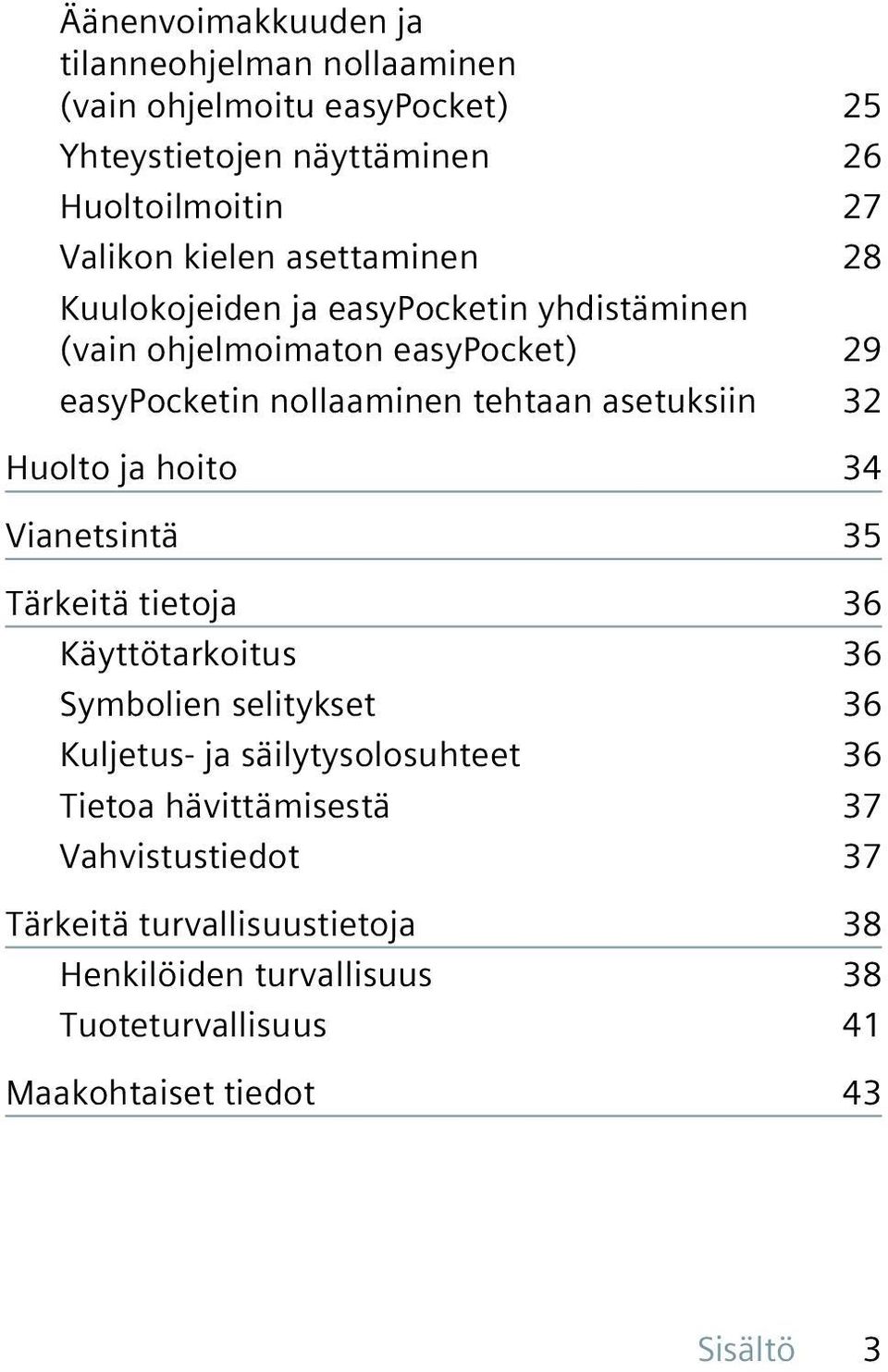 Huolto ja hoito 34 Vianetsintä 35 Tärkeitä tietoja 36 Käyttötarkoitus 36 Symbolien selitykset 36 Kuljetus- ja säilytysolosuhteet 36 Tietoa