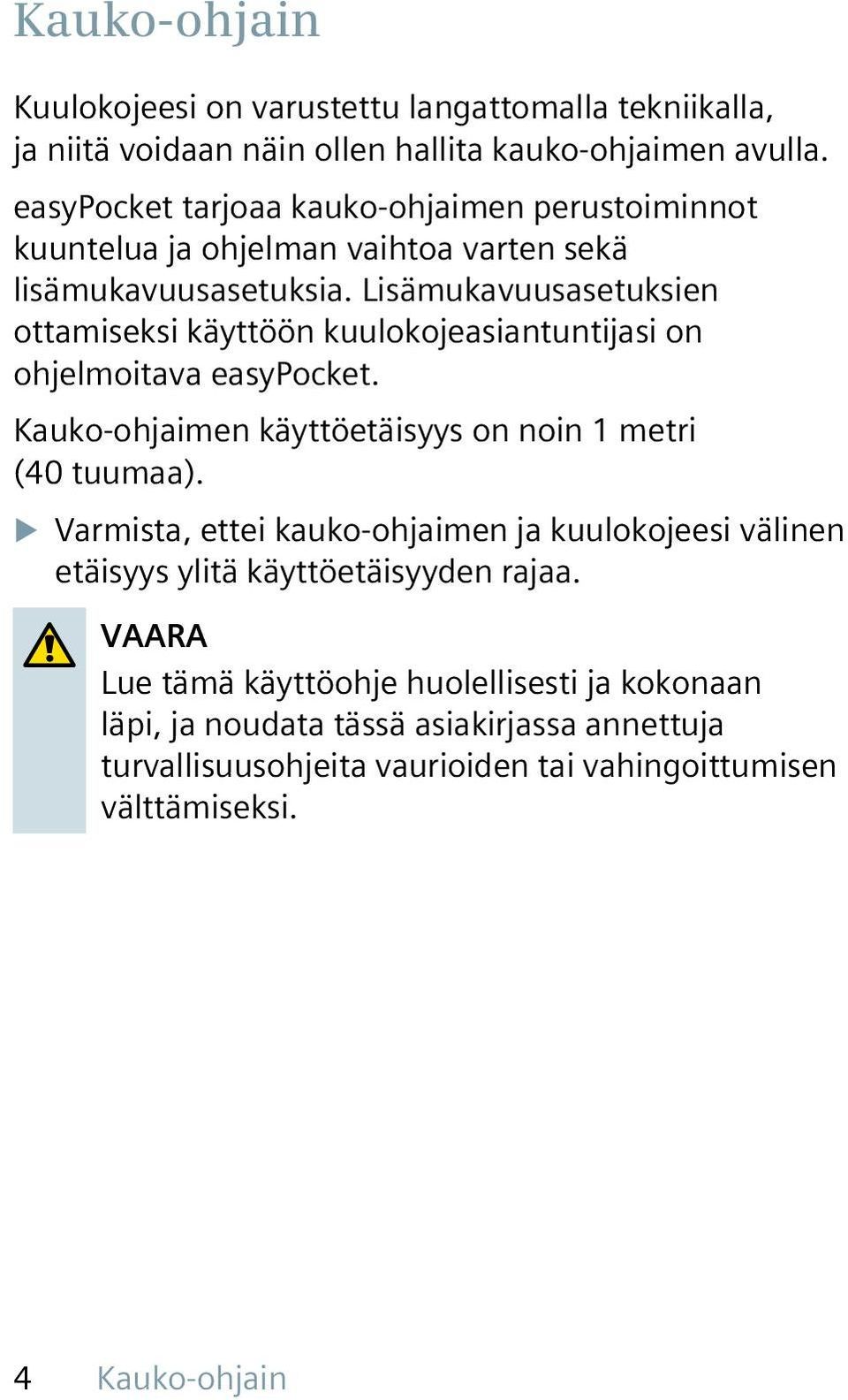 Lisämukavuusasetuksien ottamiseksi käyttöön kuulokojeasiantuntijasi on ohjelmoitava easypocket. Kauko-ohjaimen käyttöetäisyys on noin 1 metri (40 tuumaa).