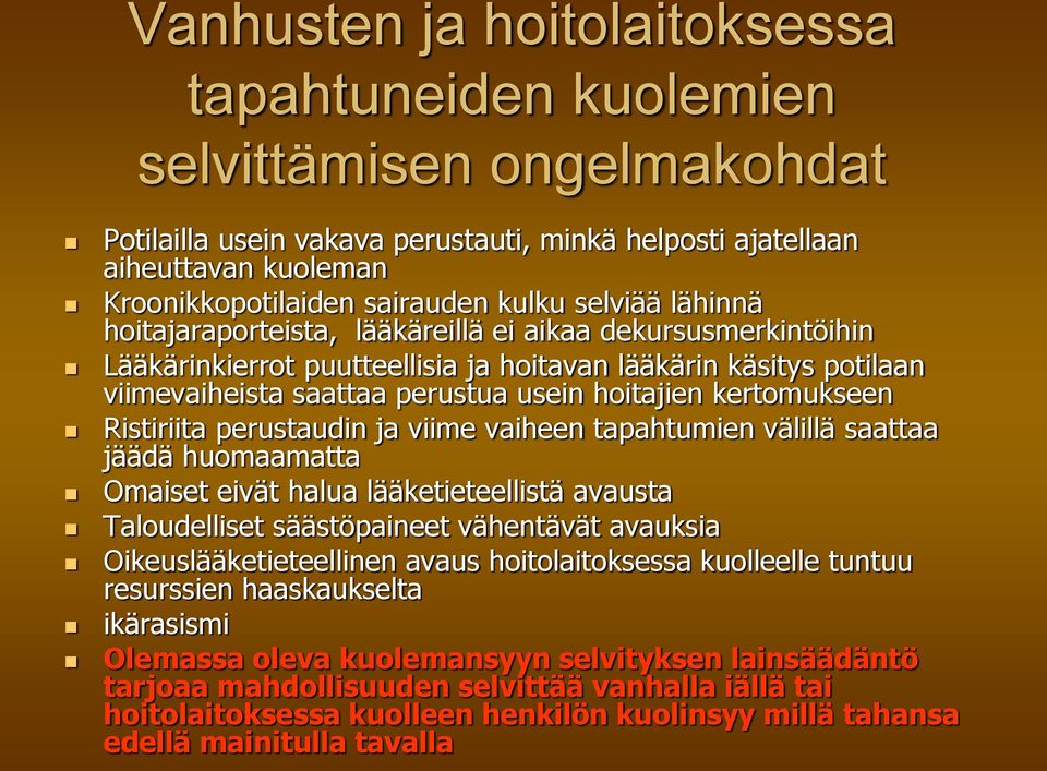 kertomukseen Ristiriita perustaudin ja viime vaiheen tapahtumien välillä saattaa jäädä huomaamatta Omaiset eivät halua lääketieteellistä avausta Taloudelliset säästöpaineet vähentävät avauksia