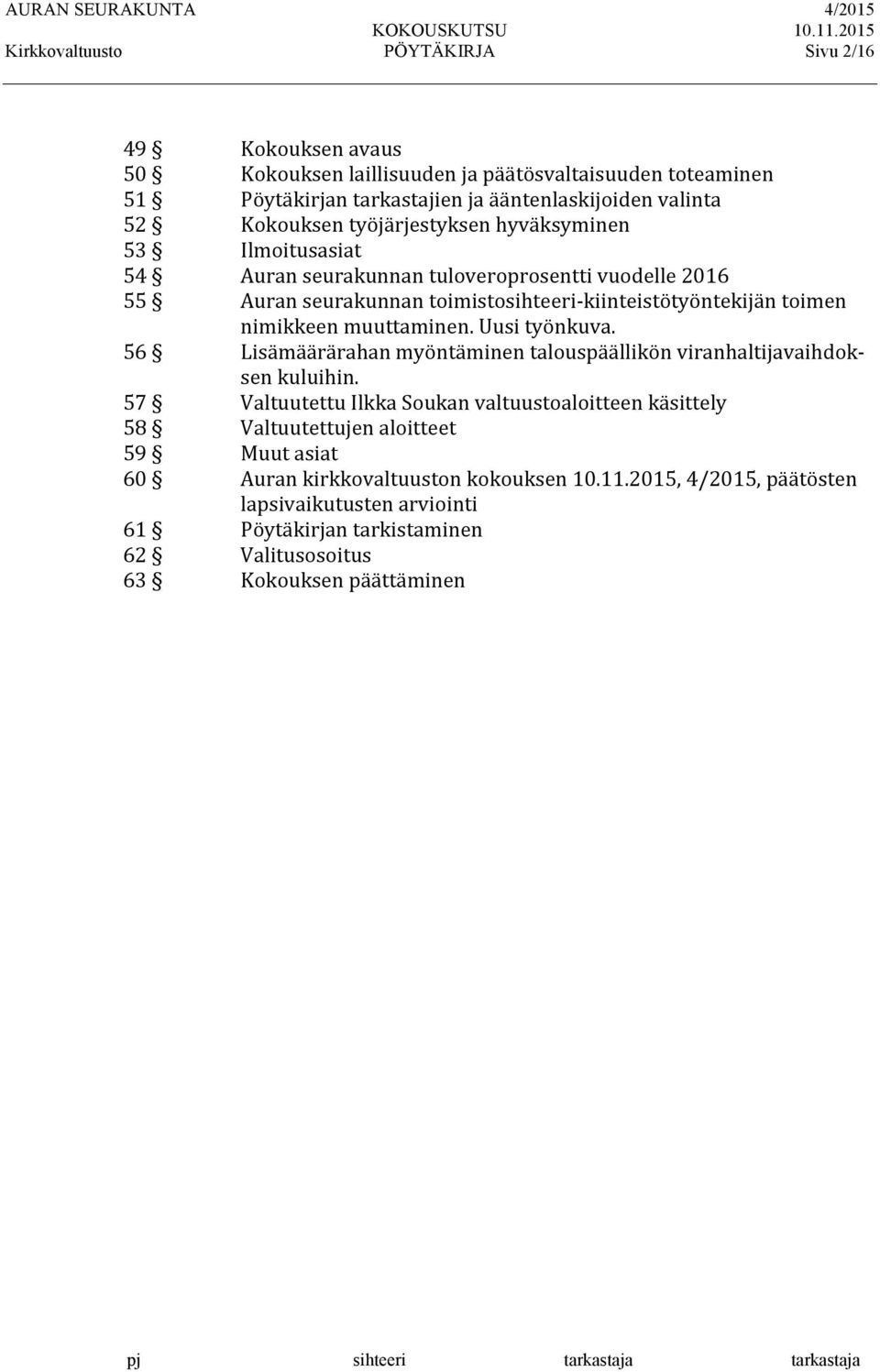 nimikkeen muuttaminen. Uusi työnkuva. 56 Lisämäärärahan myöntäminen talouspäällikön viranhaltijavaihdok- sen kuluihin.