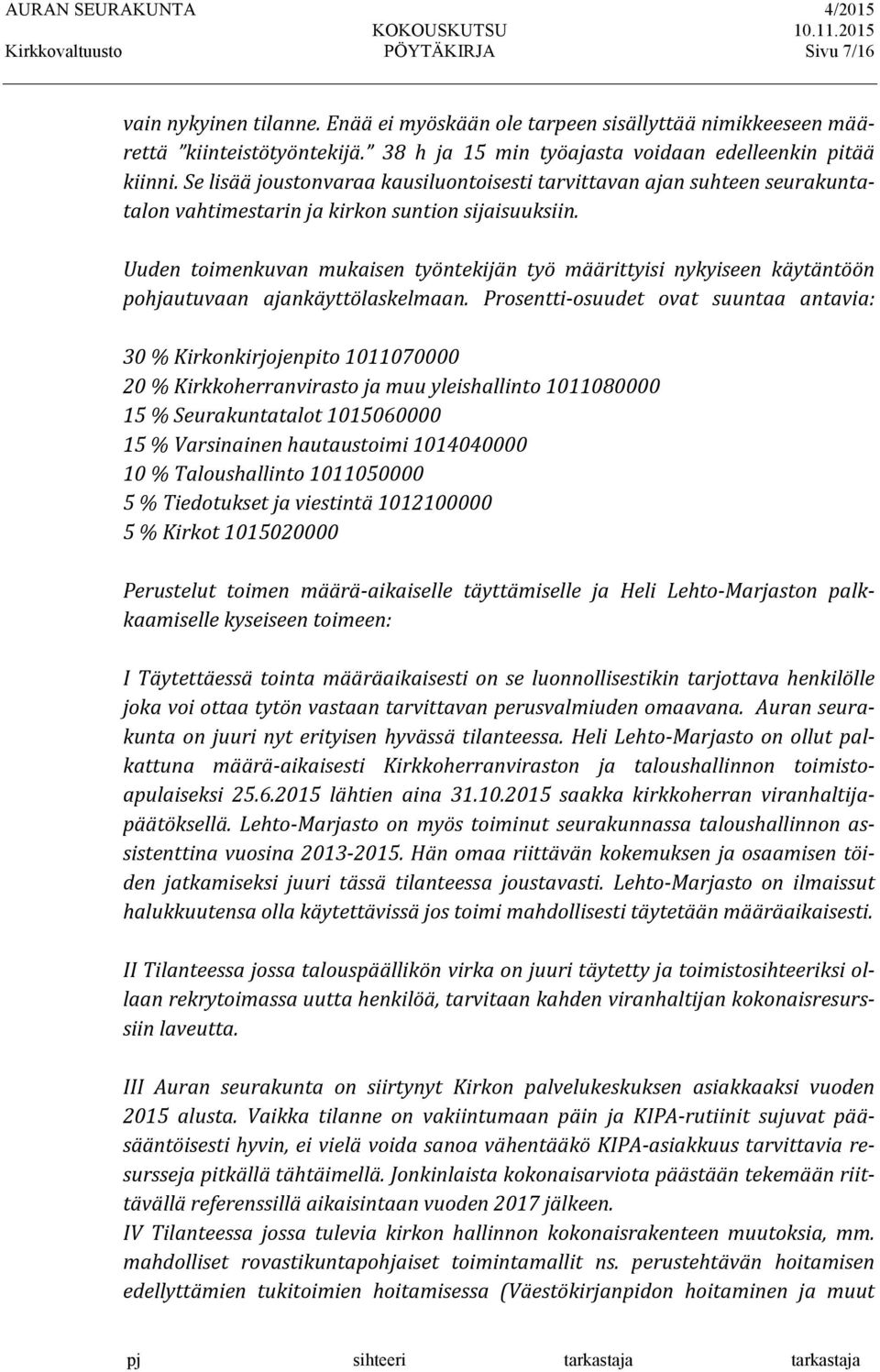 Uuden toimenkuvan mukaisen työntekijän työ määrittyisi nykyiseen käytäntöön pohjautuvaan ajankäyttölaskelmaan.