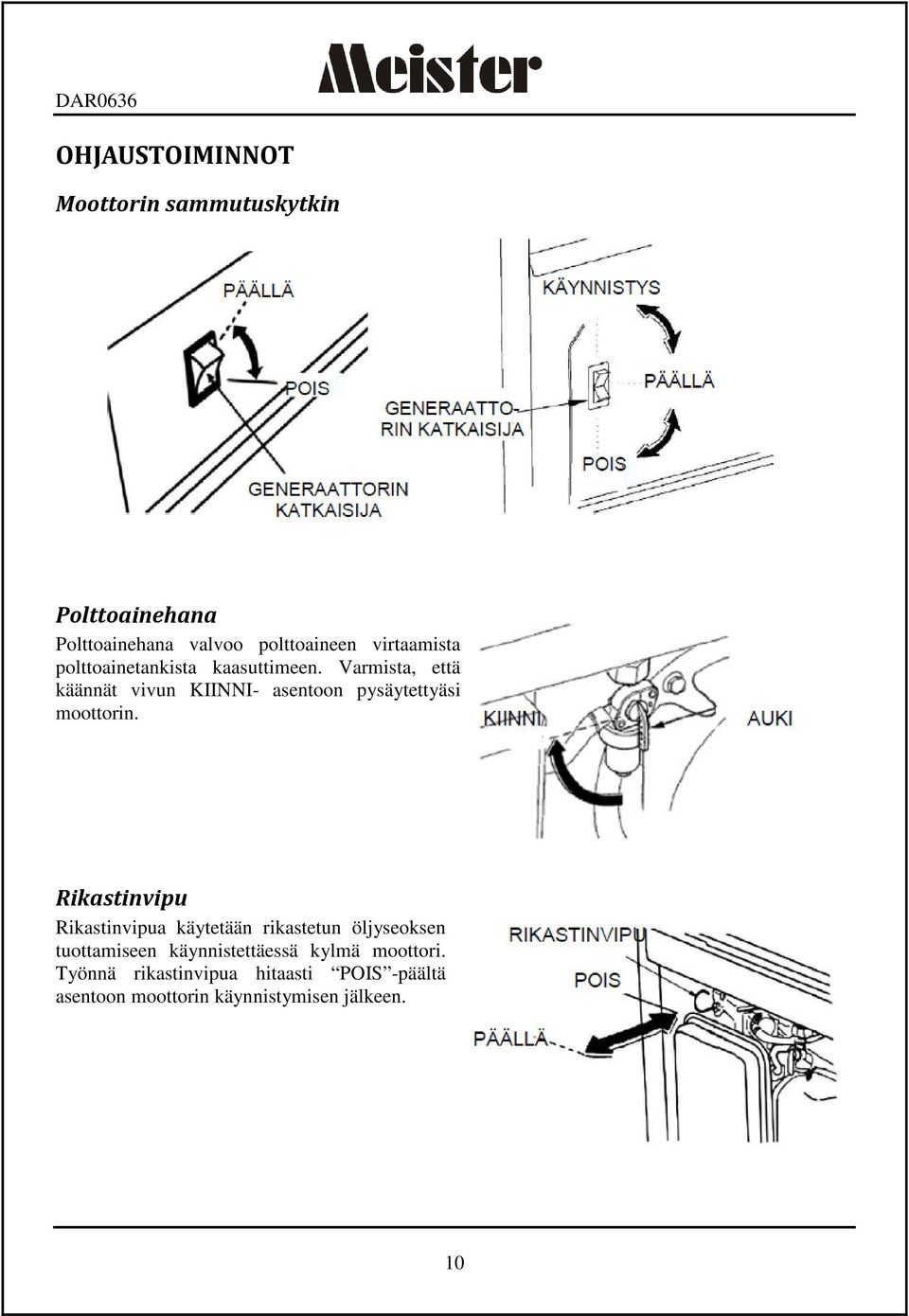 Varmista, että käännät vivun KIINNI- asentoon pysäytettyäsi moottorin.