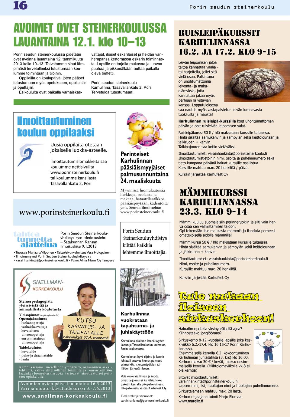 1.2013 Tuottaja Marjaana Vilponen Taitto/sivunvalmistus Vesa Holopainen Ilmoitusmyynti Porin Seudun Steinerkouluyhdistys ry varainhankinta@porinsteinerkoulu.